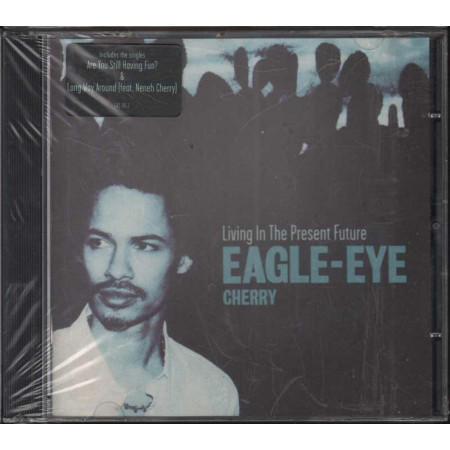 Eagle-Eye Cherry CD Living In The Present Future Nuovo Sigillato 0731454374521