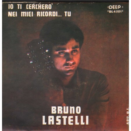 Bruno Lastelli Vinile 7" 45 giri Io Ti Cercherò / Nei Miei Ricordi Tu Nuovo