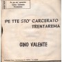 Gino Valente Vinile 7" 45 giri Pe Tte Sto' Carcerato / Trenta Rema / FM02 Nuovo
