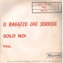 Paul Vinile 7" 45 giri Il Ragazzo Che Sorride / Solo Noi / KappaO – ES20180 Nuovo