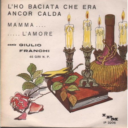 Giulio Franchi Vinile 7" 45 giri L'ho Baciata Che Era Ancor Calda / Mamma L'Amore / IP3206 Nuovo