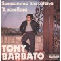 Tony Barbato ‎Vinile 7" 45 giri Spezzammo 'Sta Catena / 'A Zarellara / BR101 Nuovo