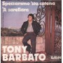 Tony Barbato ‎Vinile 7" 45 giri Spezzammo 'Sta Catena / 'A Zarellara / BR101 Nuovo