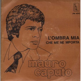 Mauro Caputo Vinile 7" 45 giri L'Ombra Mia / Che Me Ne Importa  / PN4543 Nuovo