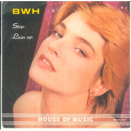 B.W.H BWH Vinile 7" 45 giri Stop / Livin' Up - House Of Music ‎HM AB 17001