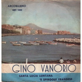 Gino Vanorio Vinile 7" 45 giri Santa Lucia Luntana / 'E Spingole Francese Arcobaleno QRT1222 Nuovo Gino Vanorio Vinile 7" 45 giri Santa Lucia Luntana / 'E Spingole Francese Arcobaleno QRT1222 Nuovo