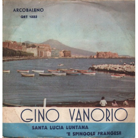 Gino Vanorio Vinile 7" 45 giri Santa Lucia Luntana / 'E Spingole Francese Arcobaleno QRT1222 Nuovo