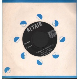Tony Lama Vinile 7" 45 giri Napule 'E Surriento / Pusilleco 'N Sentimento Altair– AT2038 Nuovo Tony Lama Vinile 7" 45 giri Napule 'E Surriento / Pusilleco 'N Sentimento Altair– AT2038 Nuovo
