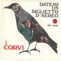 I Corvi Vinile 7" 45giri Datemi Un Biglietto D'Aereo, Questo E' Giusto Nuovo