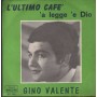 Gino Valente Vinile 7" 45 L'Ultimo Cafe' /'A Legge 'E Dio SS100 Nuovo