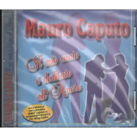 Mauro Caputo CD Il Mio Canto È Dedicato All'Amore Chat Noir Records – MC3061 Sigillato