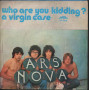 Ars Nova 45giri 7"  Who Are You Kidding? / A Virgin Case  Nuovo