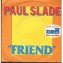 Paul Slade Vinile 7" 45 Giri Friend Polydor – 8116257 Nuovo