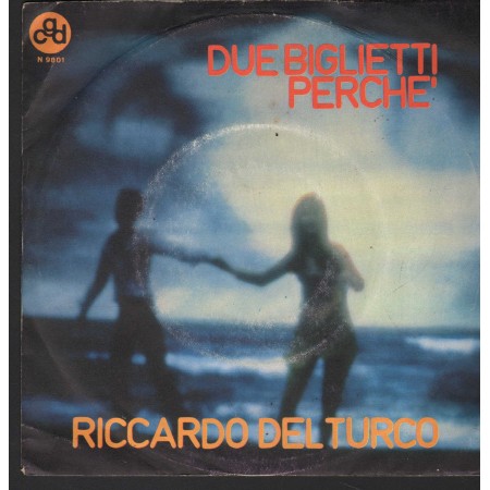 Riccardo Del Turco Vinile 7" 45 Due Biglietti Perchè CGD – N9801 Nuovo