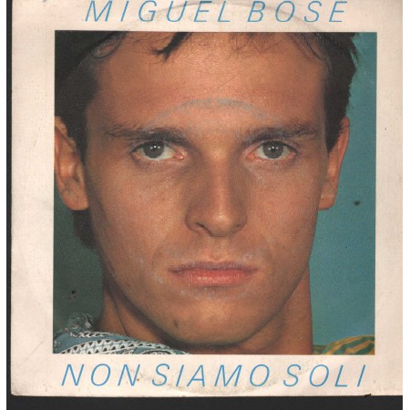 Miguel Bosé Vinile 7" 45 Giri Non Siamo Soli	CBS – CBSA3368 Nuovo