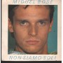 Miguel Bosé Vinile 7" 45 Giri Non Siamo Soli	CBS – CBSA3368 Nuovo