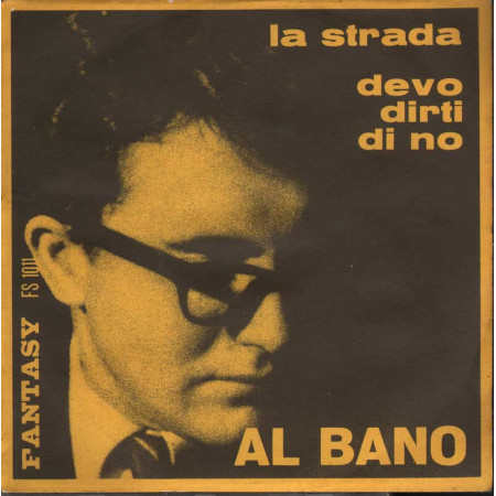 Al Bano Vinile 45 giri 7" La Strada / Devo Dirti Di No  Fantasy FS 1011 Nuovo