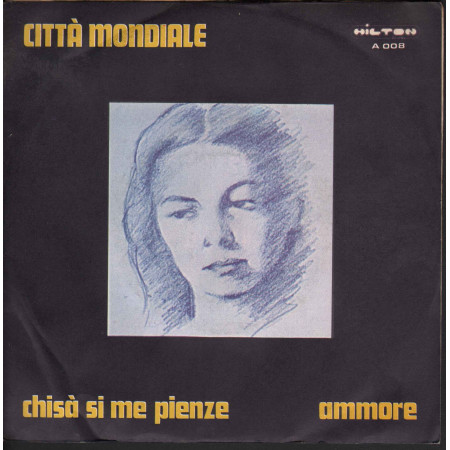 Citta' Mondiale ‎‎45 giri Chisa' Si Me Pienze Nuovo Hilton Records ‎– 008