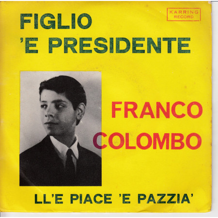 FRANCO COLOMBO ‎Vinile 7" 45 giri FIGLIO 'E PRESIDENTE / LL'E PIACE 'E PAZZIA Nuovo