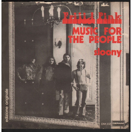 Frijid Pink ‎‎Vinile 7" 45 giri Music For The People / Sloony Nuovo Deram