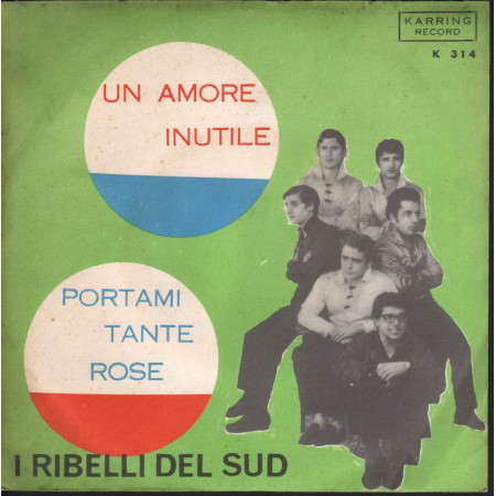 I Ribelli Del Sud ‎Vinile 7" 45 giri Un Amore Inutile / Portami Tante Rose Nuovo