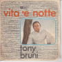 Tony Bruni Vinile 45 giri 7" Vita 'e Notte  / Nun Trasi Dint''A Cchiesa Nuovo PH228