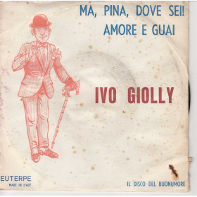 Ivo Giolly Vinile 45 giri 7" Ma, Pina, Dove Sei! / Amore e Guai Nuovo Ivo Giolly Vinile 45 giri 7" Ma, Pina, Dove Sei! / Amore e Guai Nuovo