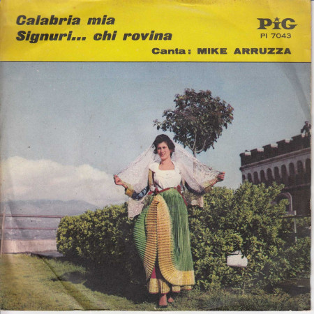 Mike Arruzza ‎Vinile 45 giri Calabria Mia / Signuri... Chi Rovina Pig