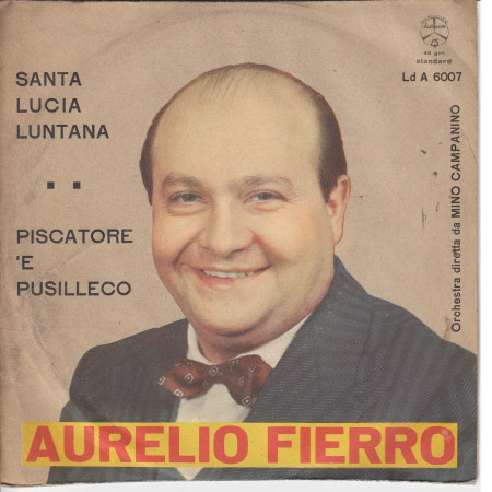 Aurelio Fierro ‎Vinile 7" 45 giri Santa Lucia Luntana / Piscatore 'E Pusilleco Nuovo