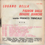 Franco Trincale ‎‎Vinile 7" 45 giri Lugano Bella / Padron Dalle Braghe Bianche Nuovo