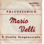 Mario Velli Vinile 7" 45 Giri Palcuscenico / 'E Quatto Scugnezzielle Nuovo