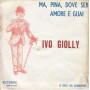 Ivo Giolly Vinile 7" 45 Giri Ma, Pina, Dove Sei! / Amore E Guai Nuovo