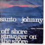 Santo & Johnny Vinile 7" 45 Giri Off Shore / Stranger On The Shore - CAN Nuovo