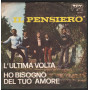 Il Pensiero Vinile 7" L'Ultima Volta / Ho Bisogno Del Tuo Amore TRY TQ3012 Nuovo