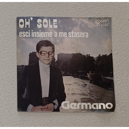 Germano Vinile 7" 45 giri Oh' Sole / Esci Insieme a Me Stasera / COCAR4501 Nuovo