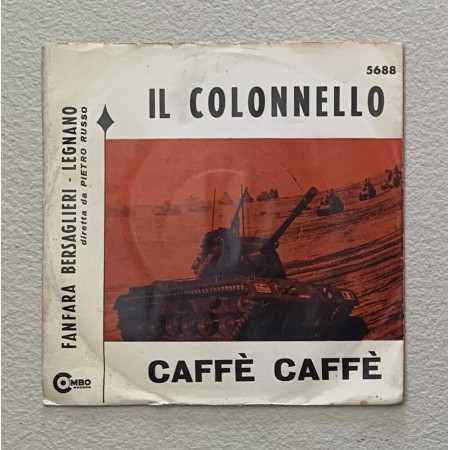 Fanfara Bersaglieri - Legnano Vinile 7" 45 giri Il Colonnello / Caffè Caffè Nuovo