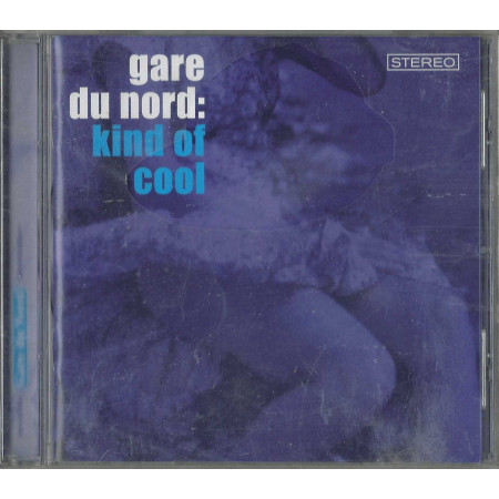 Gare Du Nord CD Kind Of Cool / PIAS Recordings – 9440155026 Sigillato