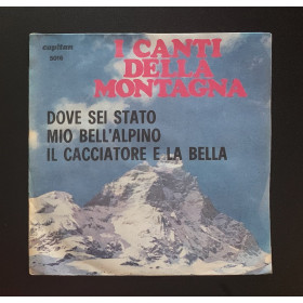 I Canti Della Montagna Vinile 7" 45 giri Dove Sei Stato Mio Bello Alpino / Il Cacciatore E La Bella Nuovo I Canti Della Montagna Vinile 7" 45 giri Dove Sei Stato Mio Bello Alpino / Il Cacciatore E La Bella Nuovo