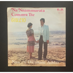 Giulio Vinile 7" 45 giri 'Na' Nnammurata Comm'a Tte / Nun C'è Dicimme Addio Nuovo