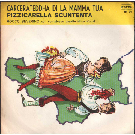 Rocco Severino Vinile 7" 45 giri Carcerateddha Di La Mamma Tua / Pizzicarella Scuntenta