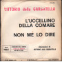 Vittorio Della Garbatella Vinile 7" 45 giri L'Uccellino Della Comare / Non Me Lo Dire Nuovo