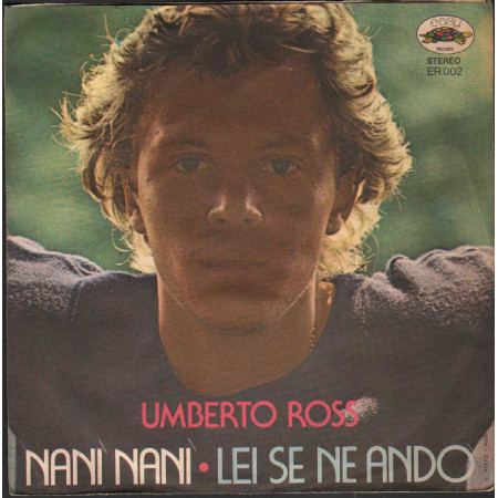 Umberto Ross Vinile 7" 45 giri Nanì Nanì / Lei Se Ne Andò / ER002 Nuovo