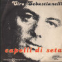 Ciro Sebastianelli Vinile 7" 45 giri Capelli Di Seta / Universal – 5090161 Nuovo