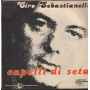Ciro Sebastianelli Vinile 7" 45 giri Capelli Di Seta / Universal – 5090161 Nuovo