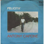 Antony Capone Vinile 7" 45 giri Felicità / Che Follia / TC001 Nuovo