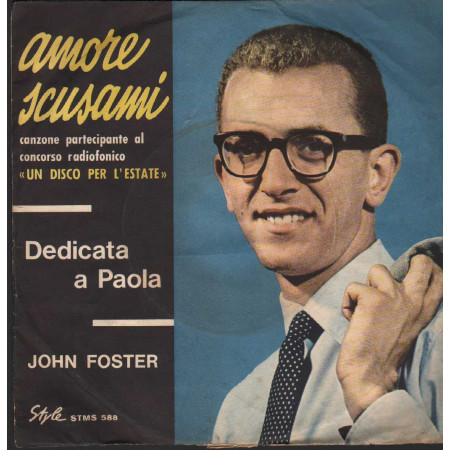John Foster Vinile 7" 45 giri Amore Scusami / Dedicata A Paola / Style – STMS588 Nuovo