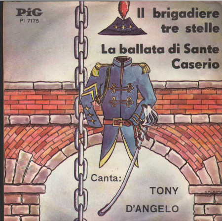 Tony D'Angelo Vinile 7" 45 giri Il Brigadiere Tre Stelle / La Ballata Di Sante Caserio